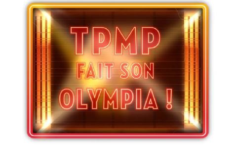 TPMP fait son Olympia en direct sur D8 ce 19 mai